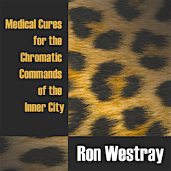 Ron Westray - Medical Cures For The Chromatic Commands Of The Inner City (2008)