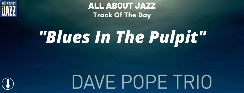 All About Jazz Track Of The Day Dave Pope Trio
