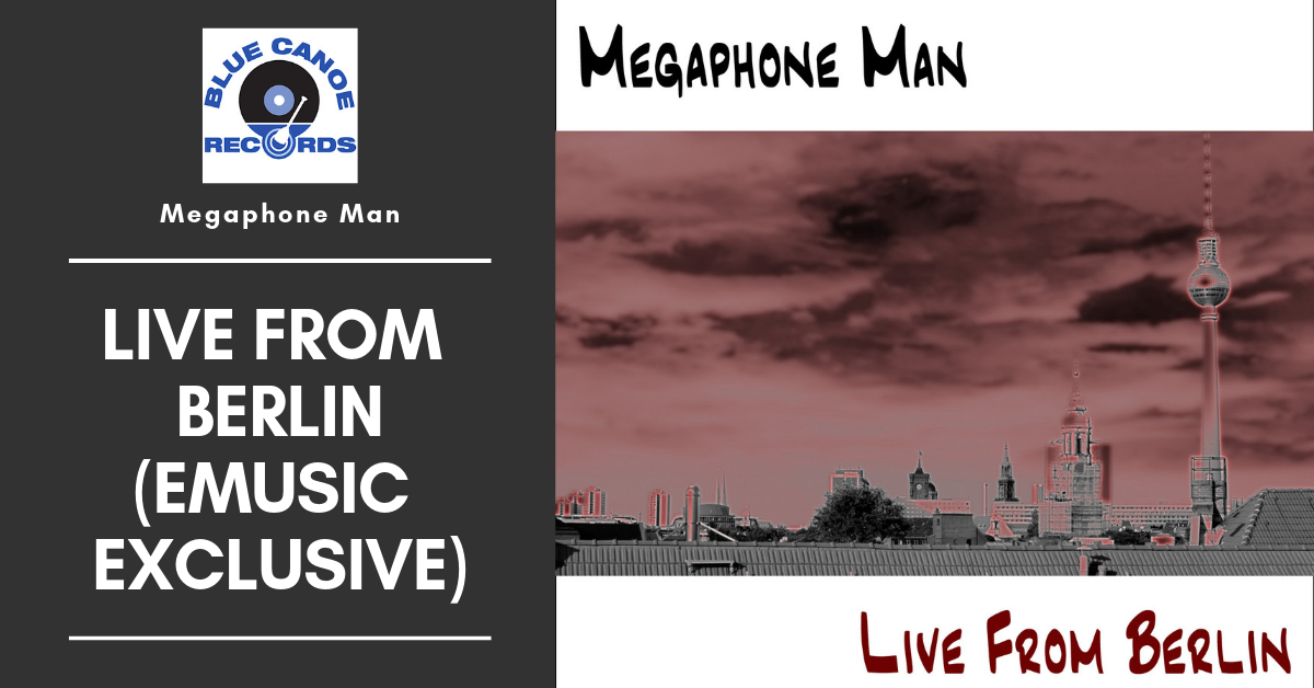 Megaphone Man Live From Berlin Emusic Exclusive