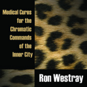 Ron Westray - Medical Cures For The Chromatic Commands Of The Inner City