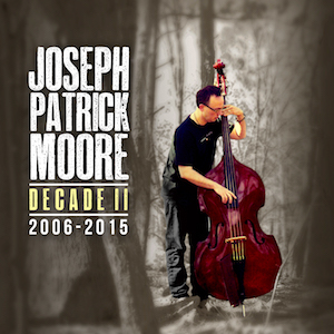 Bass Player Joseph Patrick Moore Decade II 2006-2015
