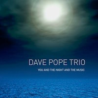 Dave Pope Trio - You And The Night And The Music
