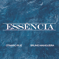 Otmaro Ruiz, Bruno Mangueira - Essencia