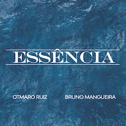 Otmaro Ruiz and Bruno Mangueira -   Essência