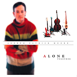 Joseph Patrick Moore - Alone Together