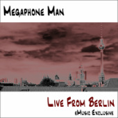 Megaphone Man - Live From Berlin