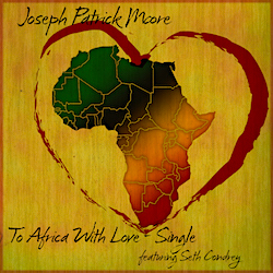 Joseph Patrick Moore - To Africa With Love (Single - feat. Seth Condrey)
