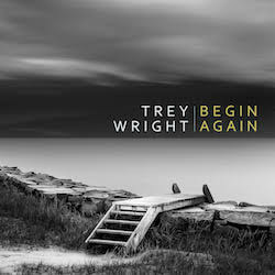 Trey Wright - Begin Again
